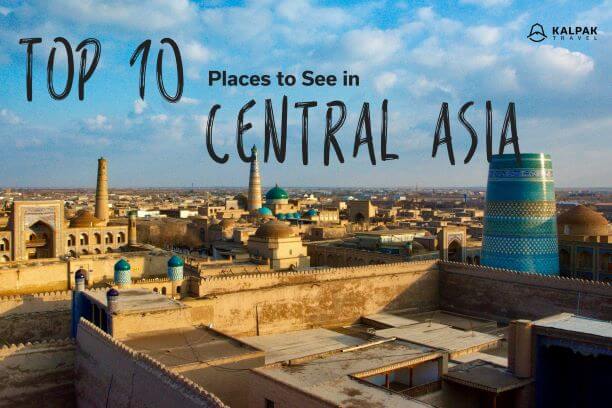 Top 10 Places To See In Central Asia Kalpak Travel